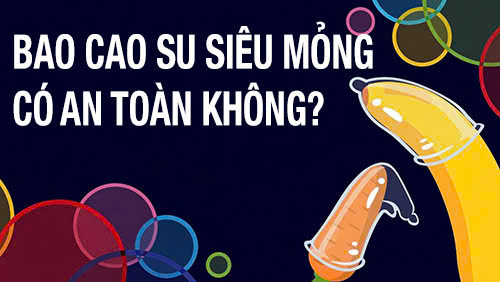 Bao cao su siêu mỏng có an toàn không?